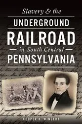 Book cover of Slavery & the Underground Railroad in South Central Pennsylvania by Cooper H Wingert
