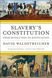 Book cover of Slavery's Constitution by David Waldstreicher