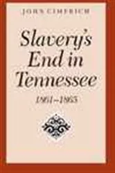 Book cover of Slavery's End In Tennessee by John Cimprich