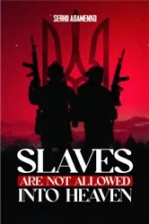 Book cover of Slaves Are Not Allowed Into Heaven by Serhii Adamenko