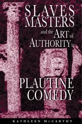 Book cover of Slaves, Masters, and the Art of Authority in Plautine Comedy by Kathleen McCarthy