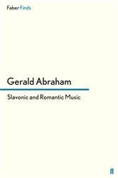 Book cover of Slavonic and Romantic Music by Gerald Abraham