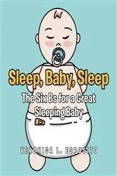 Book cover of Sleep, Baby, Sleep; The Six Bs for a Great Sleeping Baby by Veronica L. Esposito