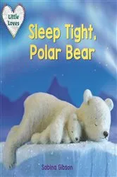 Book cover of Sleep Tight, Polar Bear (Little Loves) by Sabina Gibson