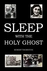 Book cover of Sleep with the Holy Ghost by Robert Thornton