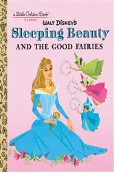 Book cover of Sleeping Beauty and the Good Fairies (Disney Classic) by RH Disney