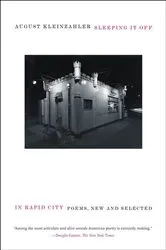 Book cover of Sleeping It Off in Rapid City by August Kleinzahler