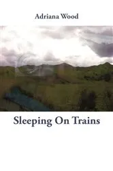 Book cover of Sleeping on Trains by Adriana Wood