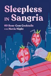 Book cover of Sleepless in Sangria: 60 Rom-Com Cocktails for Movie Night by Ebury Publishing