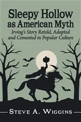 Book cover of Sleepy Hollow as American Myth by Steve A. Wiggins