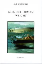 Book cover of Slender Human Weight by Sue Chenette