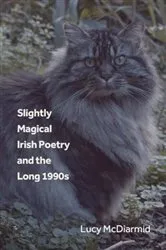 Book cover of Slightly Magical Irish Poetry and the Long 1990s by Lucy McDiarmid