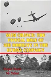 Book cover of Slim Chance: The Pivotal Role Of Air Mobility In The Burma Campaign by Unknown