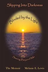 Book cover of Slipping Into Darkness Blinded by the Light by Melanie E. Lewis