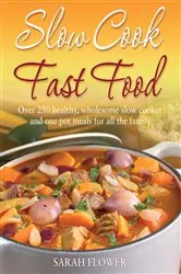 Book cover of Slow Cook, Fast Food by Sarah Flower