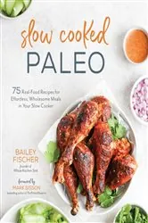 Book cover of Slow Cooked Paleo by Bailey Fischer