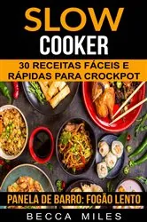 Book cover of Slow Cooker: 30 Receitas fáceis e rápidas para Crockpot (Panela de barro:  Fogão lento) by N/A