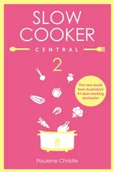 Book cover of Slow Cooker Central 2 by Paulene Christie