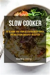 Book cover of slow cooker: de ultieme gids voor alleen de beste Crock Pot-recepten crockpot-recepten by Martha Alling