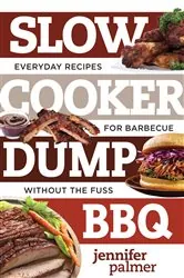 Book cover of Slow Cooker Dump BBQ: Everyday Recipes for Barbecue Without the Fuss (Best Ever) by Jennifer Palmer