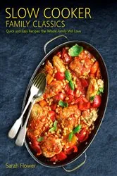 Book cover of Slow Cooker Family Classics by Sarah Flower