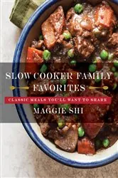 Book cover of Slow Cooker Family Favorites: Classic Meals You'll Want to Share (Best Ever) by Maggie Shi