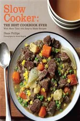 Book cover of Slow Cooker: The Best Cookbook Ever with More Than 400 Easy-to-Make Recipes by Diane Phillips