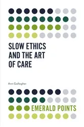 Book cover of Slow Ethics and the Art of Care by Ann Gallagher