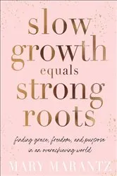 Book cover of Slow Growth Equals Strong Roots by Mary Marantz