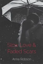 Book cover of Slow Love and Faded Scars by Anne T Robson