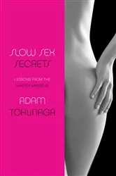 Book cover of Slow Sex Secrets: Lessons from the Master Masseur by Adam Tokunaga