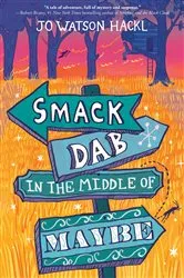 Book cover of Smack Dab in the Middle of Maybe by Jo Watson Hackl