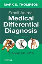 Book cover of Small Animal Medical Differential Diagnosis E-Book (3rd ed.) by Thompson DVM, DABVP(Canine and Feline), Mark