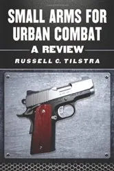 Book cover of Small Arms for Urban Combat by Russell C. Tilstra
