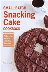 Book cover of Small-Batch Snacking Cake Cookbook by Aimee Broussard