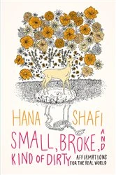 Book cover of Small, Broke, and Kind of Dirty by Hana Shafi