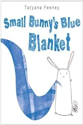 Book cover of Small Bunny's Blue Blanket by Tatyana Feeney
