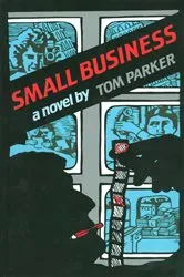Book cover of Small Business: A Novel by Thomas Trebitsch Parker