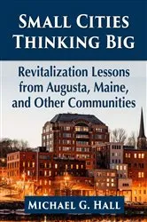 Book cover of Small Cities Thinking Big by Michael G. Hall