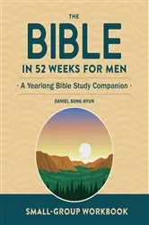 Book cover of Small-Group Workbook: The Bible in 52 Weeks for Men by Daniel Sung Hyun