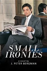 Book cover of Small Ironies by J. Peter Bergman