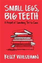 Book cover of Small Legs, Big Teeth by Unknown