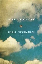 Book cover of Small Mechanics by Lorna Crozier