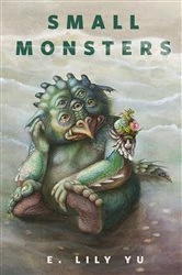 Book cover of Small Monsters by E. Lily Yu
