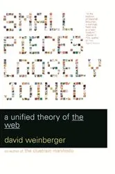 Book cover of Small Pieces Loosely Joined by David Weinberger