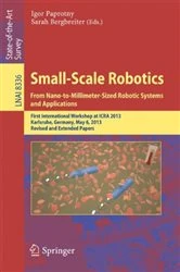 Book cover of Small-Scale Robotics From Nano-to-Millimeter-Sized Robotic Systems and Applications by Igor Paprotny