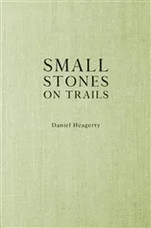 Book cover of Small Stones on Trails by Daniel Heagerty