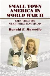 Book cover of Small Town America in World War II by Ronald E. Marcello