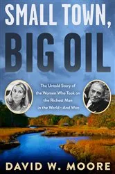 Book cover of Small Town, Big Oil by David W. Moore