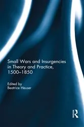Book cover of Small Wars and Insurgencies in Theory and Practice, 1500-1850 by Beatrice Heuser